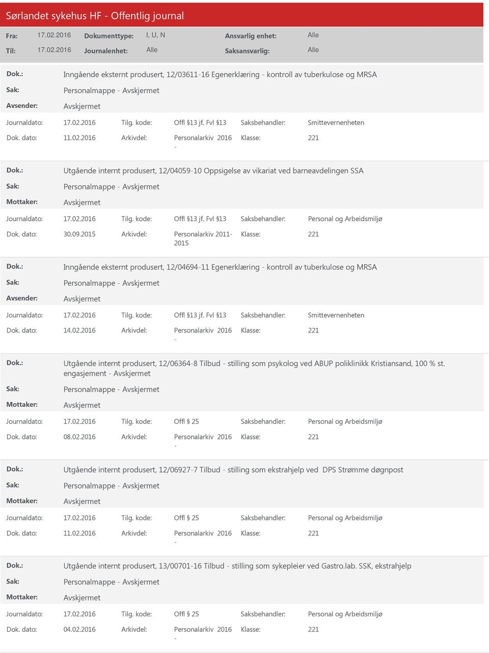 2015 Arkivdel: Personalarkiv 2011 Klasse: 2015 Inngående eksternt produsert, 12/0469411 Egenerklæring kontroll av tuberkulose og MRSA Personalmappe Smittevernenheten Dok. dato: 14.02.