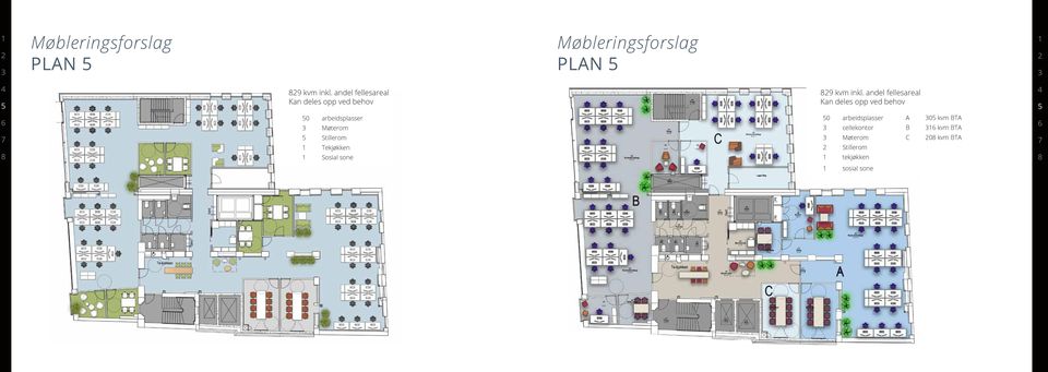 andel fellesareal Kan deles opp ved behov 4 5 6 7 8 50 arbeidsplasser 3 Møterom 5 Stillerom 1