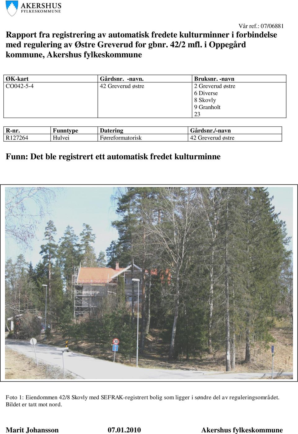 -navn CO042-5-4 42 Greverud østre 2 Greverud østre 6 Diverse 8 Skovly 9 Granholt 23 R-nr. Funntype Datering Gårdsnr.