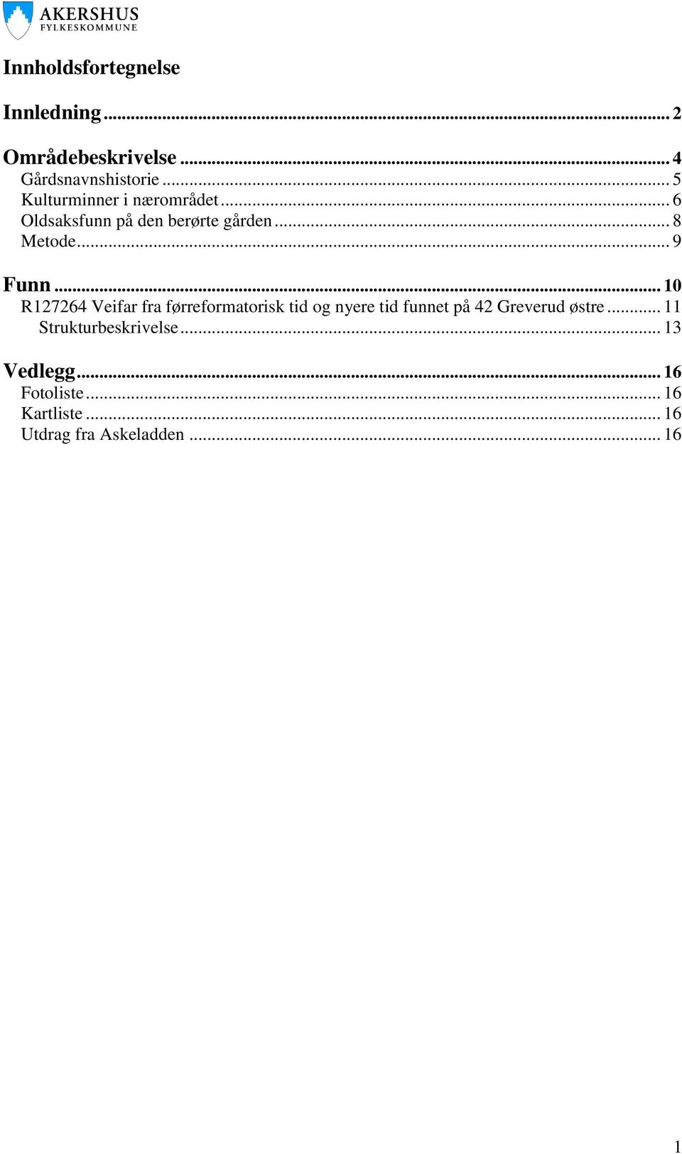 .. 10 R127264 Veifar fra førreformatorisk tid og nyere tid funnet på 42 Greverud østre.