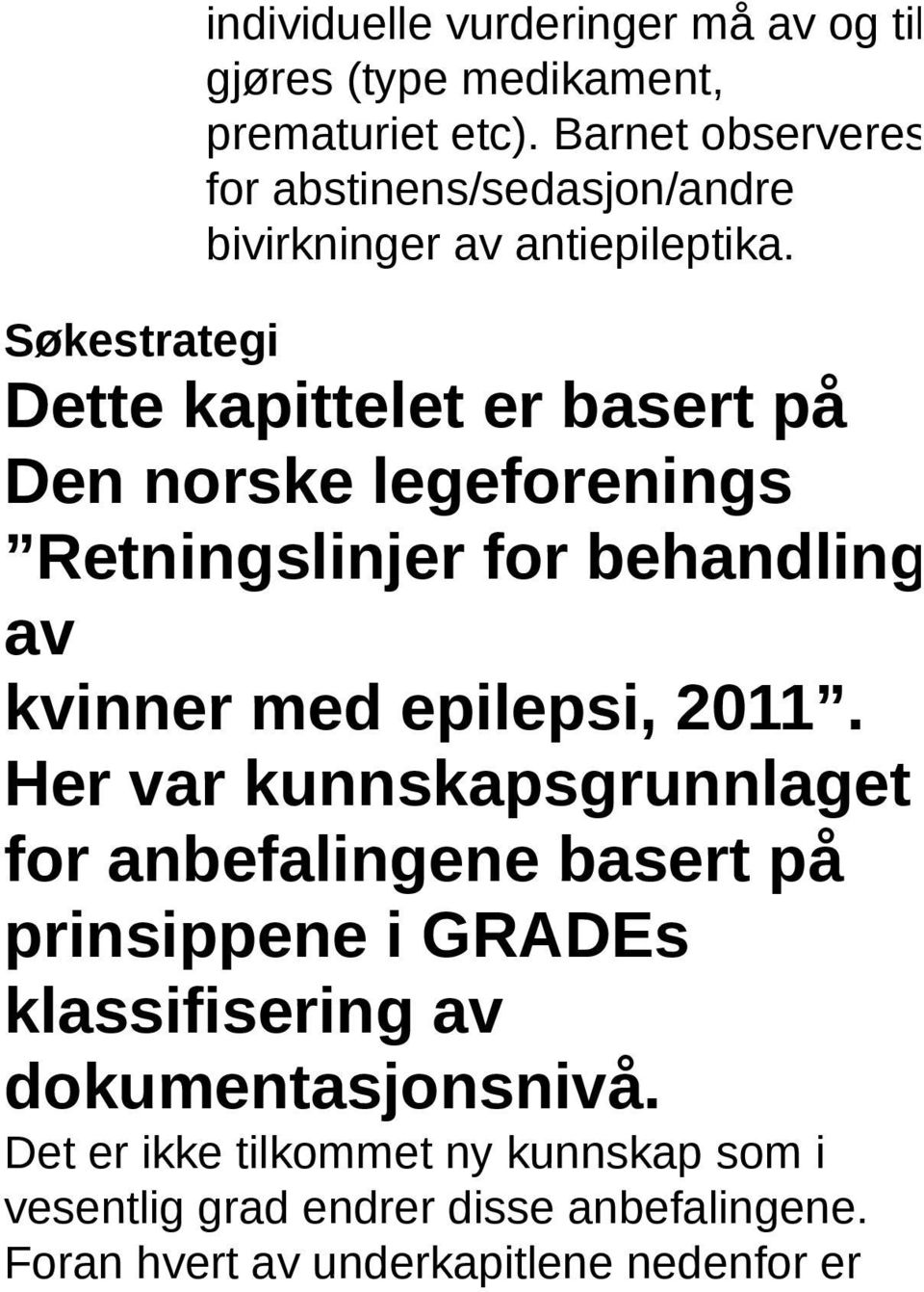 Søkestrategi Dette kapittelet er basert på Den norske legeforenings Retningslinjer for behandling av kvinner med epilepsi, 2011.