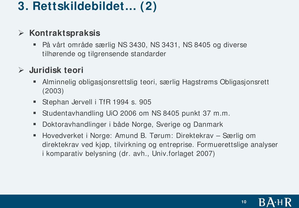 905 Studentavhandling UiO 2006 om NS 8405 punkt 37 m.m. Doktoravhandlinger i både Norge, Sverige og Danmark Hovedverket i Norge: Amund B.