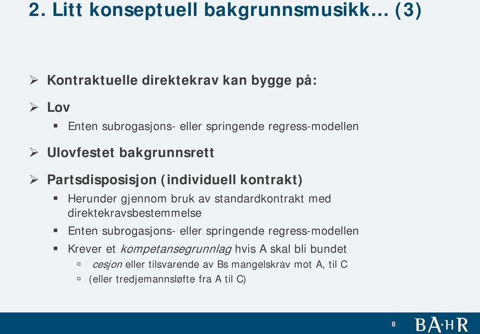 standardkontrakt med direktekravsbestemmelse Enten subrogasjons- eller springende regress-modellen Krever et