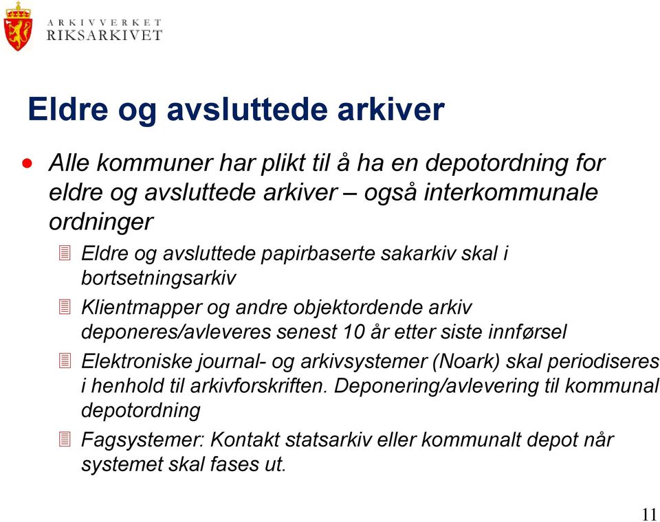 deponeres/avleveres senest 10 år etter siste innførsel Elektroniske journal- og arkivsystemer (Noark) skal periodiseres i henhold