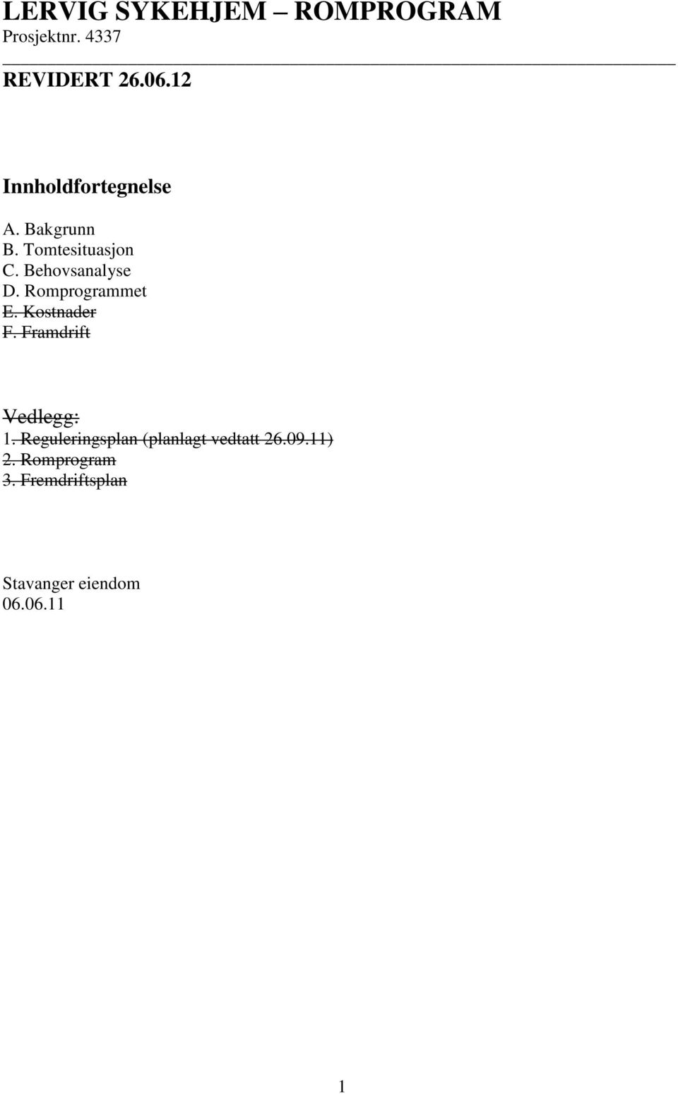 Kostnader F. Framdrift Vedlegg: 1.