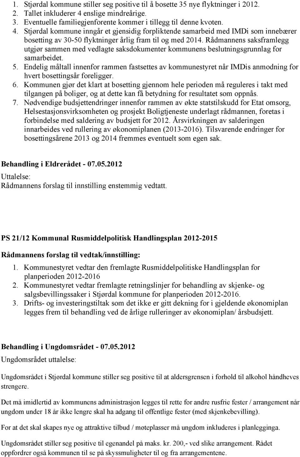 Stjørdal kommune inngår et gjensidig forpliktende samarbeid med IMDi som innebærer bosetting av 30-50 flyktninger årlig fram til og med 2014.