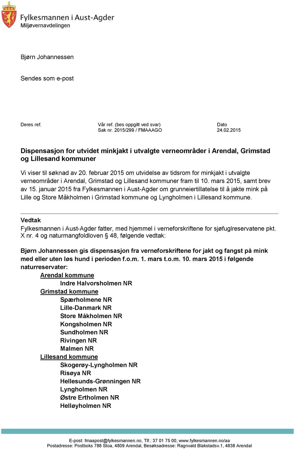 februar 2015 om utvidelse av tidsrom for minkjakt i utvalgte verneområder i Arendal, Grimstad og r fram til 10. mars 2015, samt brev av 15.