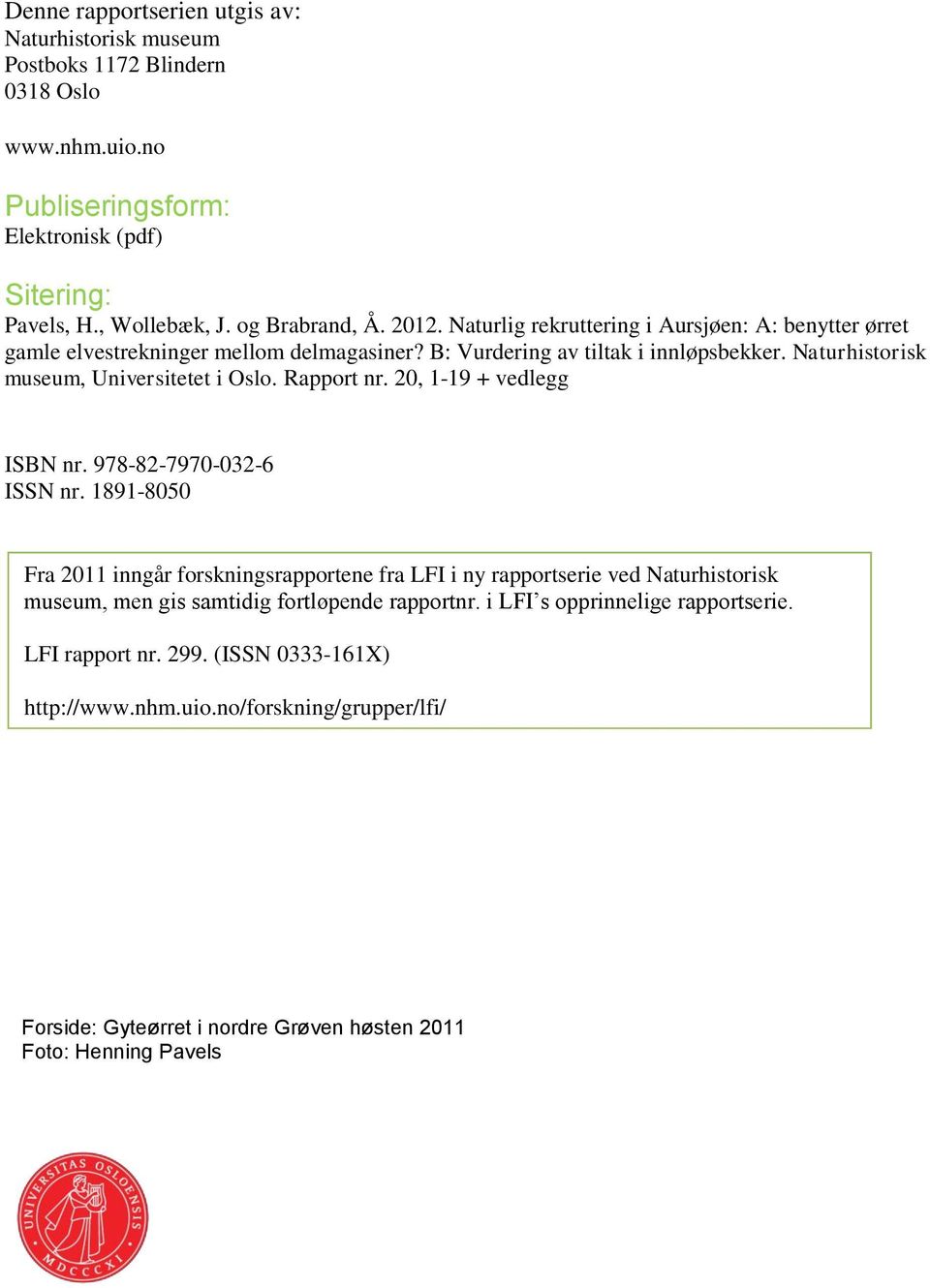 20, 1-19 + vedlegg ISBN nr. 978-82-7970-032-6 ISSN nr.