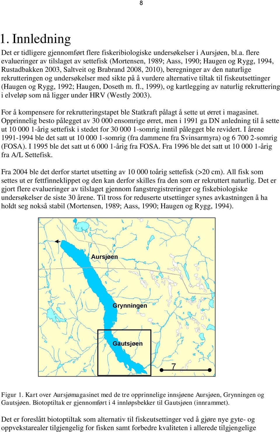 undersøkelser med sikte på å vurdere alternative tiltak til fiskeutsettinger (Haugen og Rygg, 1992; Haugen, Doseth m. fl.