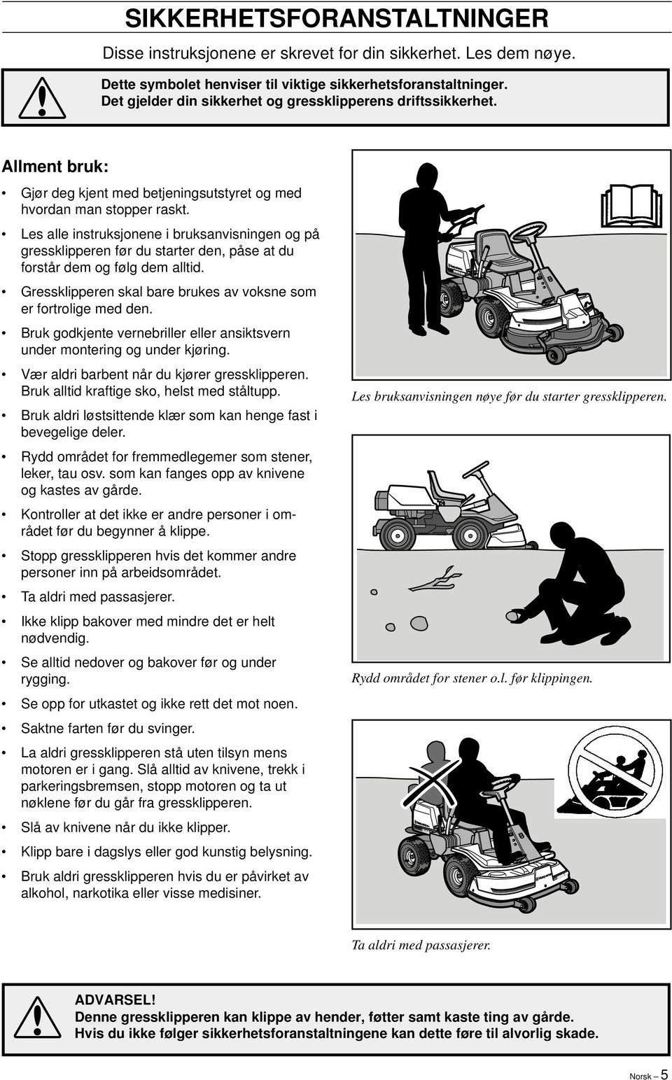 Les alle instruksjonene i bruksanvisningen og på gressklipperen før du starter den, påse at du forstår dem og følg dem alltid. Gressklipperen skal bare brukes av voksne som er fortrolige med den.