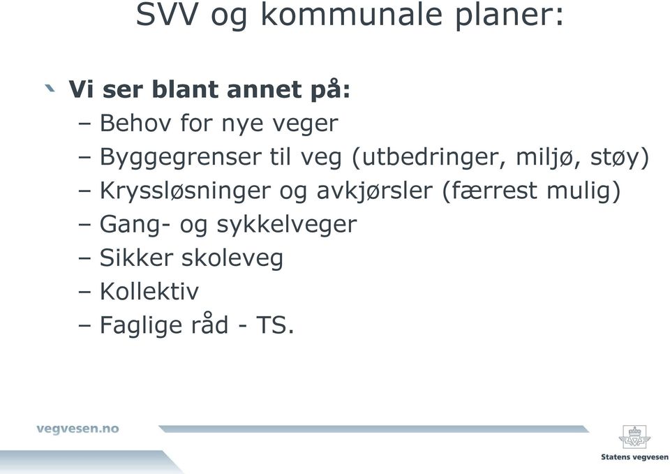 støy) Kryssløsninger og avkjørsler (færrest mulig) Gang-