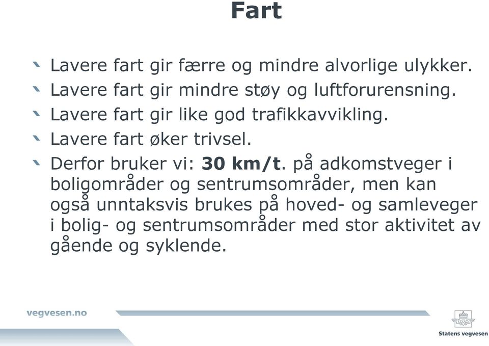 Lavere fart øker trivsel. Derfor bruker vi: 30 km/t.