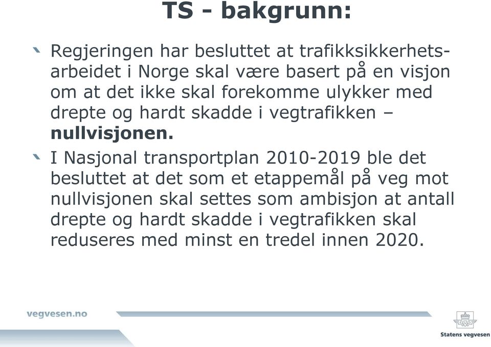 I Nasjonal transportplan 2010-2019 ble det besluttet at det som et etappemål på veg mot nullvisjonen skal