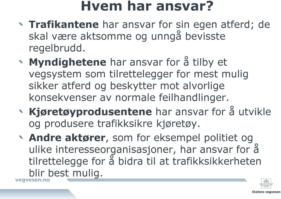 konsekvenser av normale feilhandlinger. Kjøretøyprodusentene har ansvar for å utvikle og produsere trafikksikre kjøretøy.