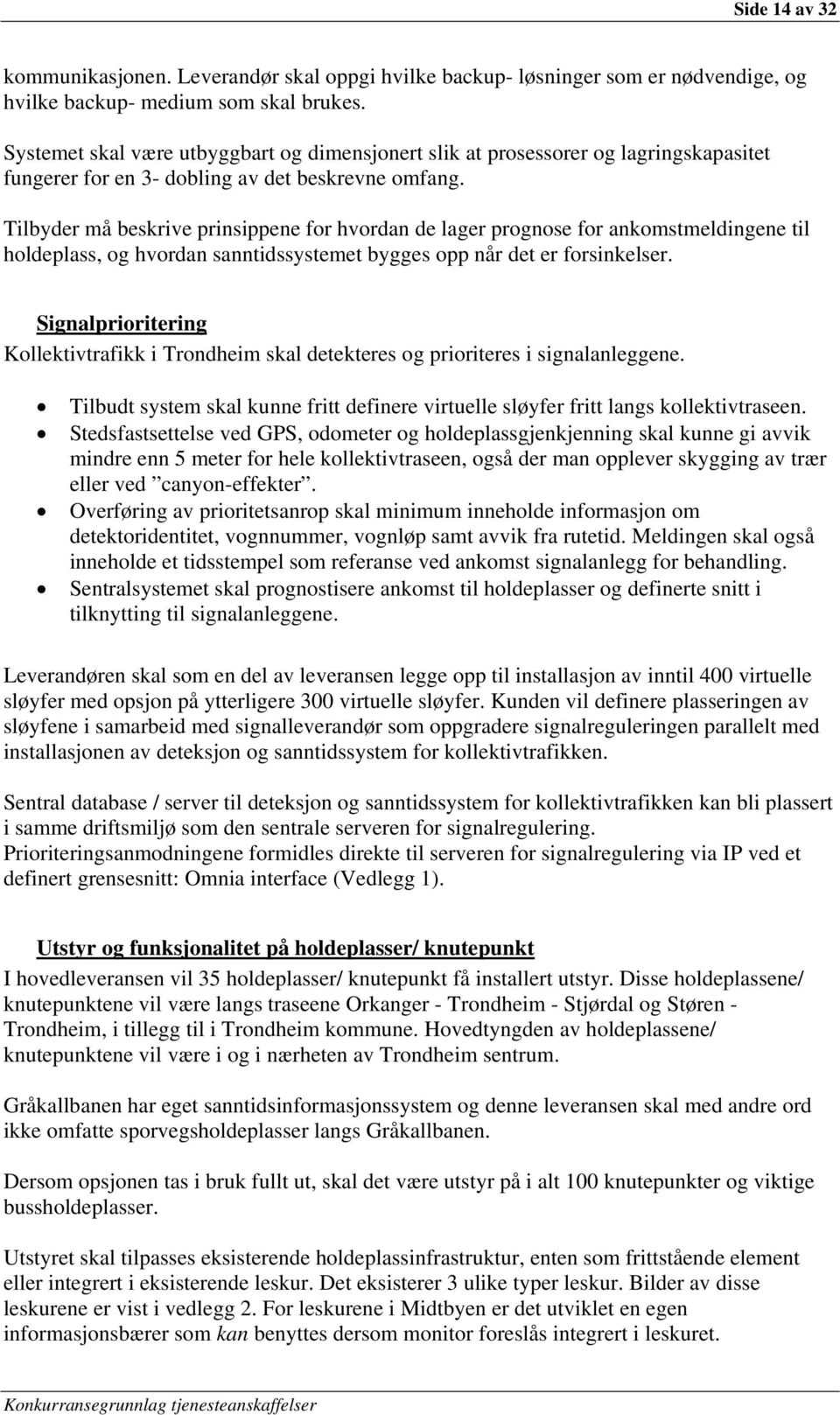 Tilbyder må beskrive prinsippene for hvordan de lager prognose for ankomstmeldingene til holdeplass, og hvordan sanntidssystemet bygges opp når det er forsinkelser.