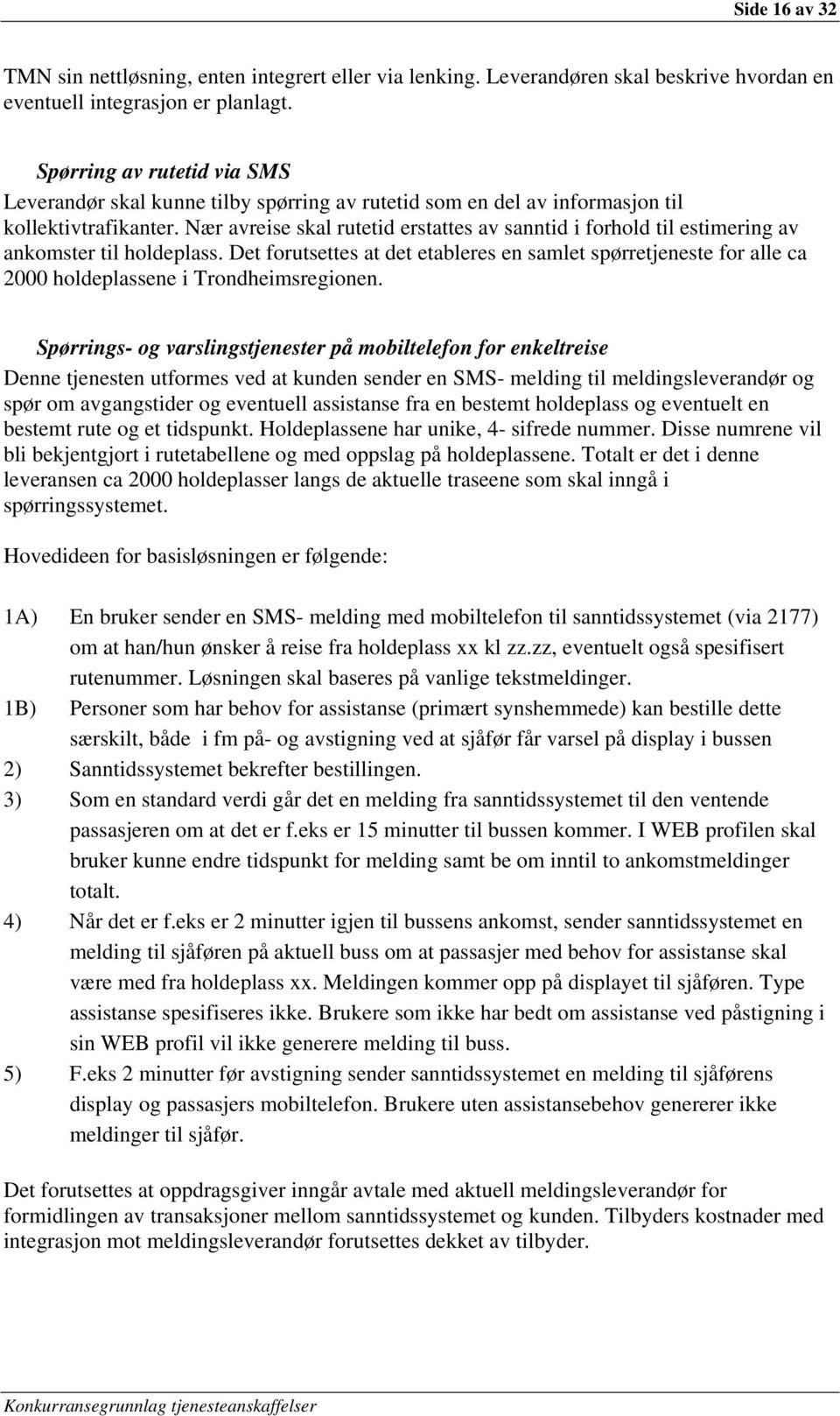 Nær avreise skal rutetid erstattes av sanntid i forhold til estimering av ankomster til holdeplass.