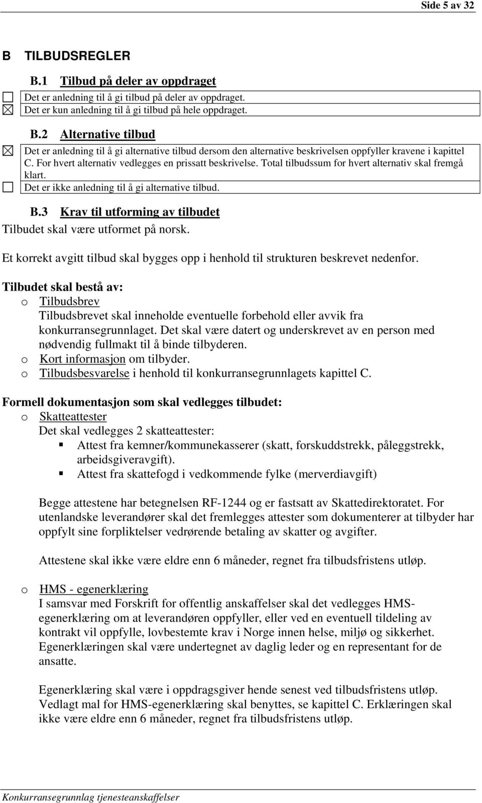 3 Krav til utforming av tilbudet Tilbudet skal være utformet på norsk. Et korrekt avgitt tilbud skal bygges opp i henhold til strukturen beskrevet nedenfor.