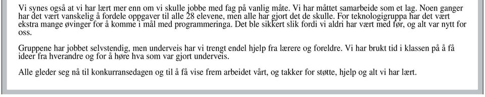 For teknologigruppa har det vært ekstra mange øvinger for å komme i mål med programmeringa. Det ble sikkert slik fordi vi aldri har vært med før, og alt var nytt for oss.