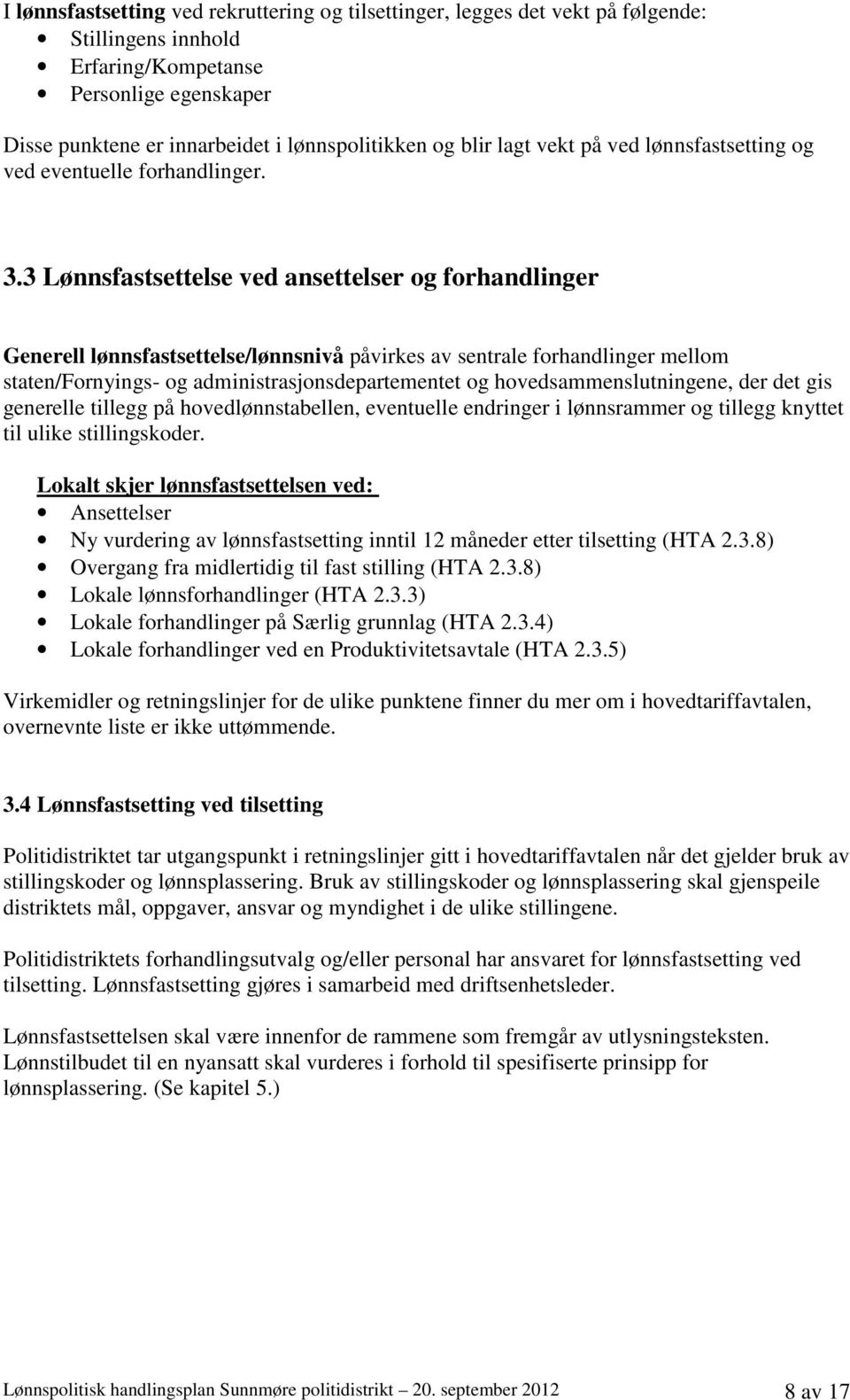 3 Lønnsfastsettelse ved ansettelser og forhandlinger Generell lønnsfastsettelse/lønnsnivå påvirkes av sentrale forhandlinger mellom staten/fornyings- og administrasjonsdepartementet og