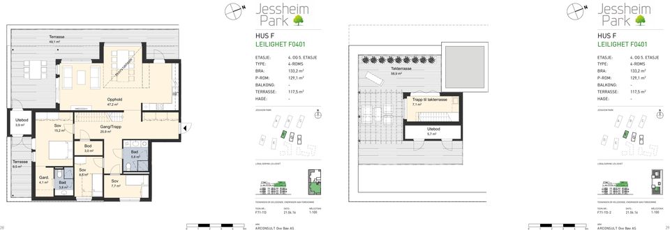 TSJ TYP: 133,2 m 2 PROM: _ 129,1 m 2 LKO: TRRSS: 4ROMS 117,5 m 2 47,2 m 2 Trapp til tak 3,2 m 2 : Trapp til takterrasse 7,1 m 2 : Utebod