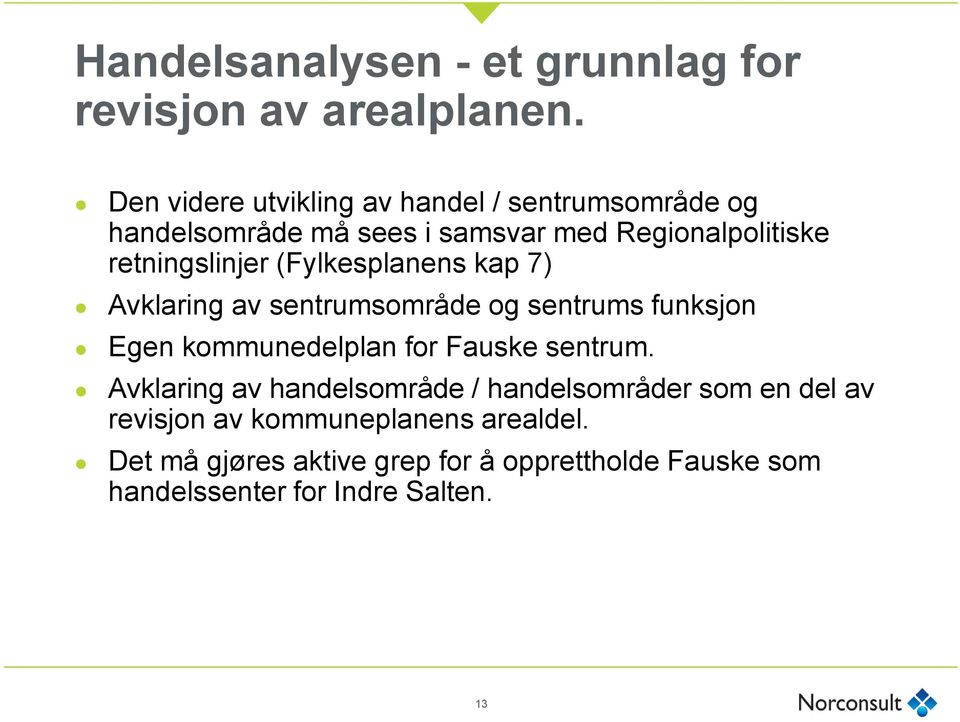 retningslinjer (Fylkesplanens kap 7) Avklaring av sentrumsområde og sentrums funksjon Egen kommunedelplan for Fauske