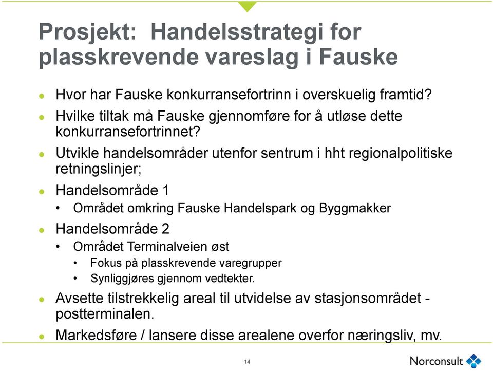 Utvikle handelsområder utenfor sentrum i hht regionalpolitiske retningslinjer; Handelsområde 1 Området omkring Fauske Handelspark og Byggmakker