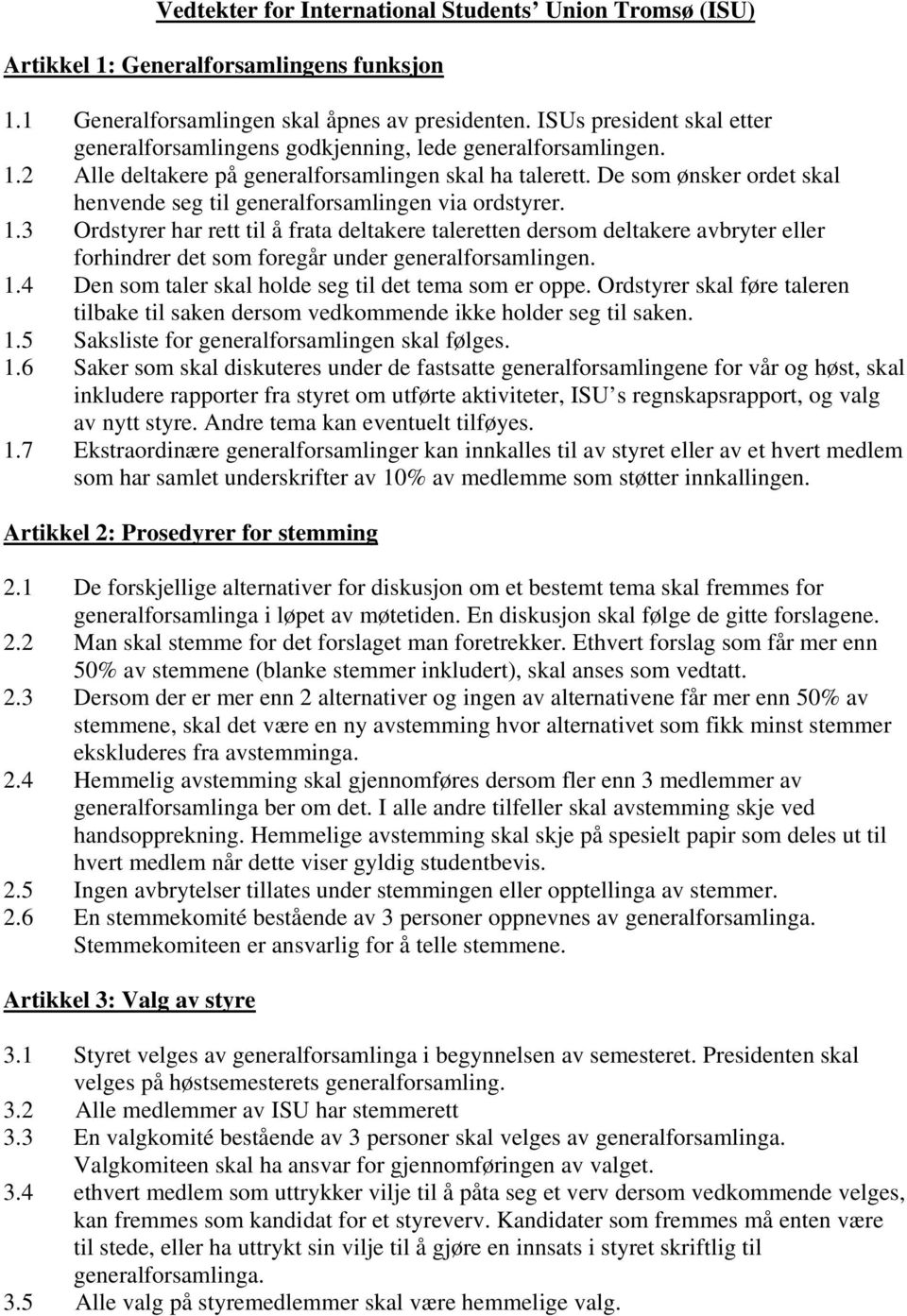 De som ønsker ordet skal henvende seg til generalforsamlingen via ordstyrer. 1.