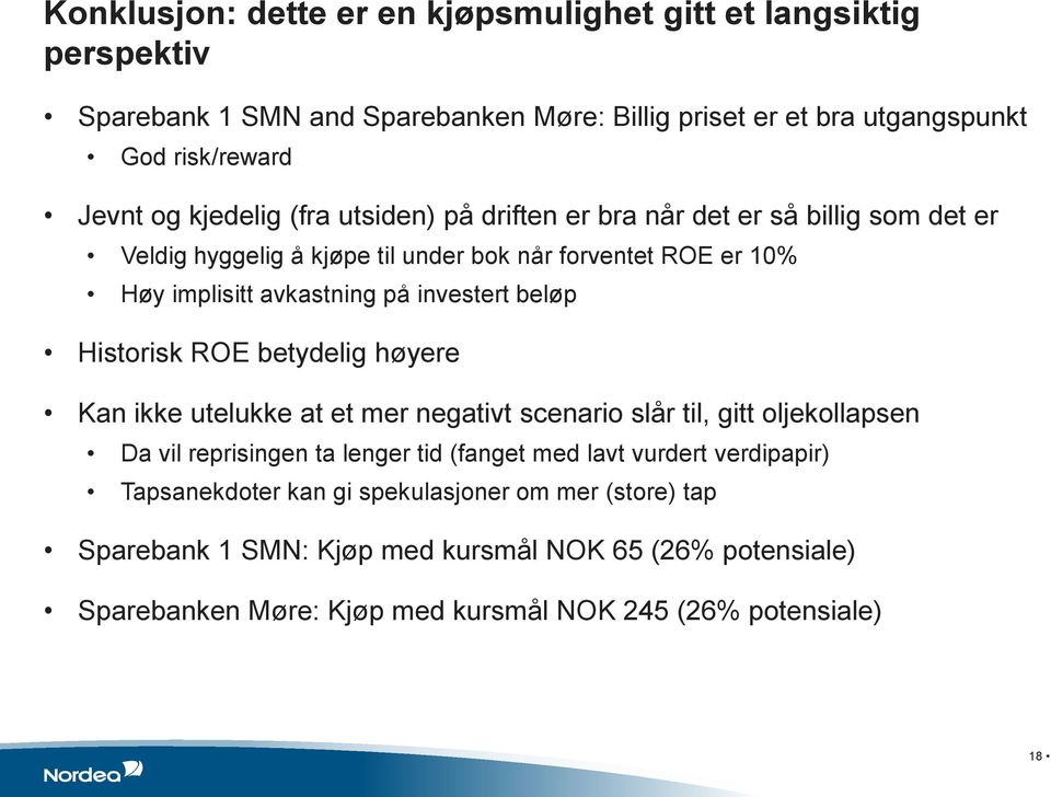 beløp Historisk ROE betydelig høyere Kan ikke utelukke at et mer negativt scenario slår til, gitt oljekollapsen Da vil reprisingen ta lenger tid (fanget med lavt vurdert