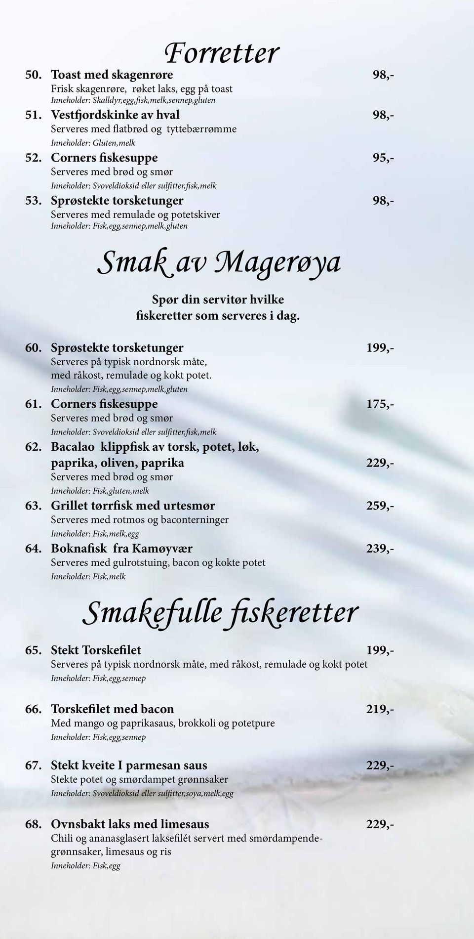 Corners fiskesuppe 95,- Serveres med brød og smør Inneholder: Svoveldioksid eller sulfitter,fisk,melk 53.