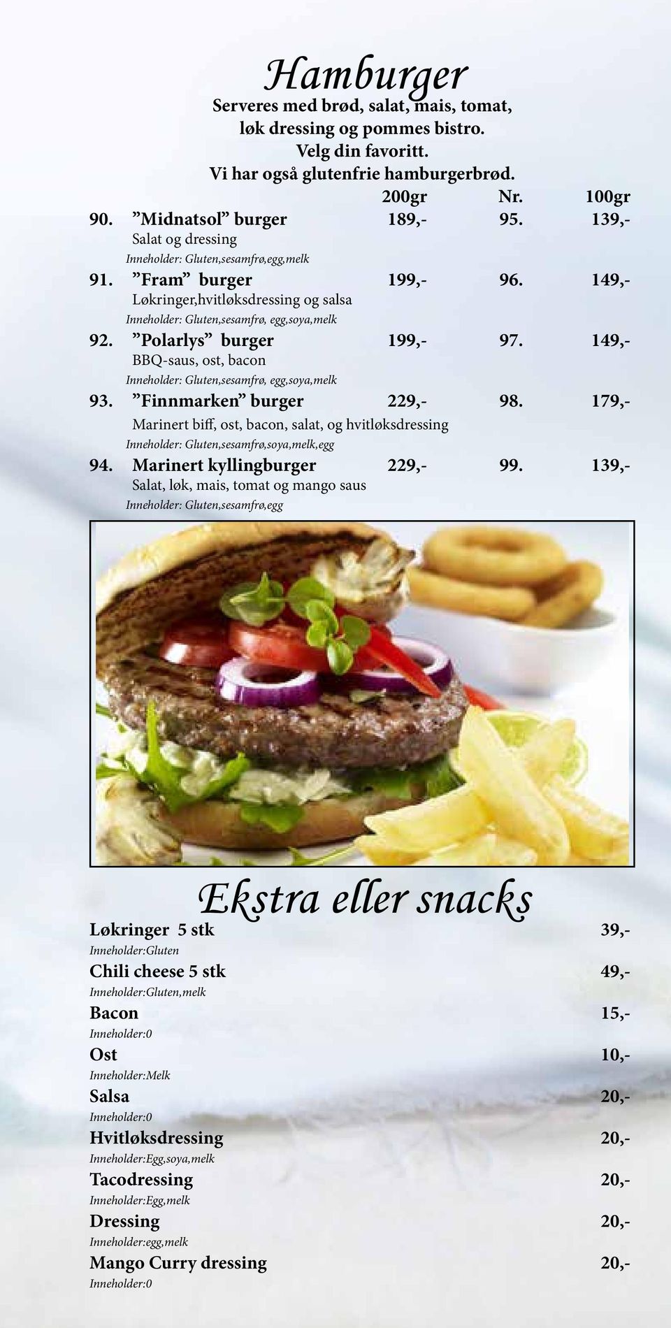 Polarlys burger 199,- 97. 149,- BBQ-saus, ost, bacon Inneholder: Gluten,sesamfrø, egg,soya,melk 93. Finnmarken burger 229,- 98.