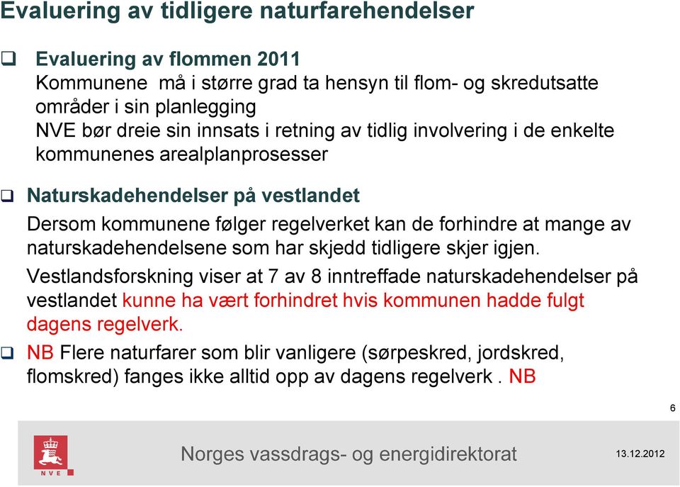 forhindre at mange av naturskadehendelsene som har skjedd tidligere skjer igjen.