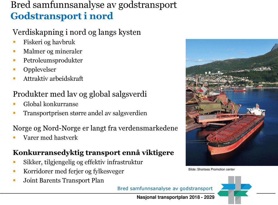 salgsverdien Norge og Nord-Norge er langt fra verdensmarkedene Varer med hastverk Konkurransedyktig transport ennå viktigere Sikker, tilgjengelig