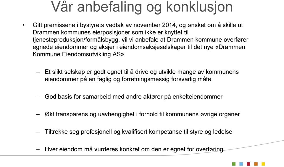 slikt selskap er godt egnet til å drive og utvikle mange av kommunens eiendommer på en faglig og forretningsmessig forsvarlig måte God basis for samarbeid med andre aktører på