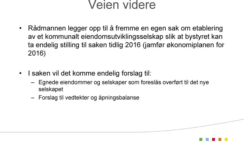 (jamfør økonomiplanen for 2016) I saken vil det komme endelig forslag til: Egnede