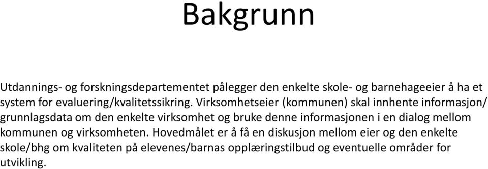 Virksomhetseier (kommunen) skal innhente informasjon/ grunnlagsdata om den enkelte virksomhet og bruke denne