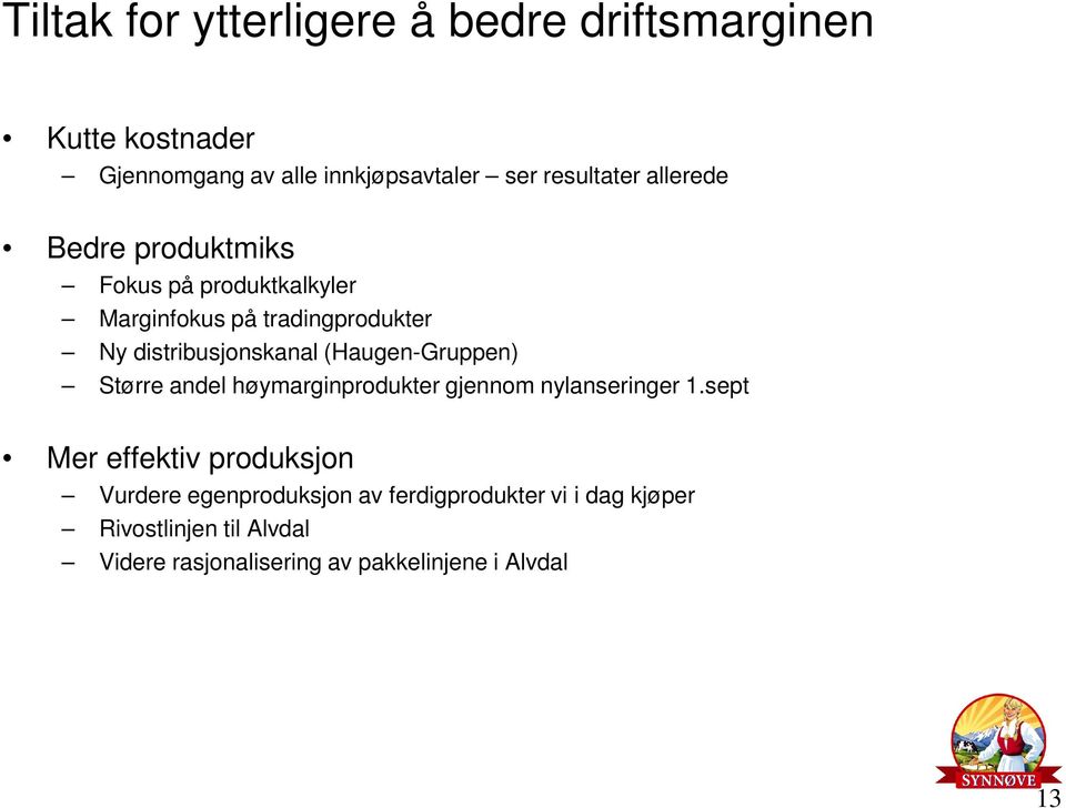 (Haugen-Gruppen) Større andel høymarginprodukter gjennom nylanseringer 1.