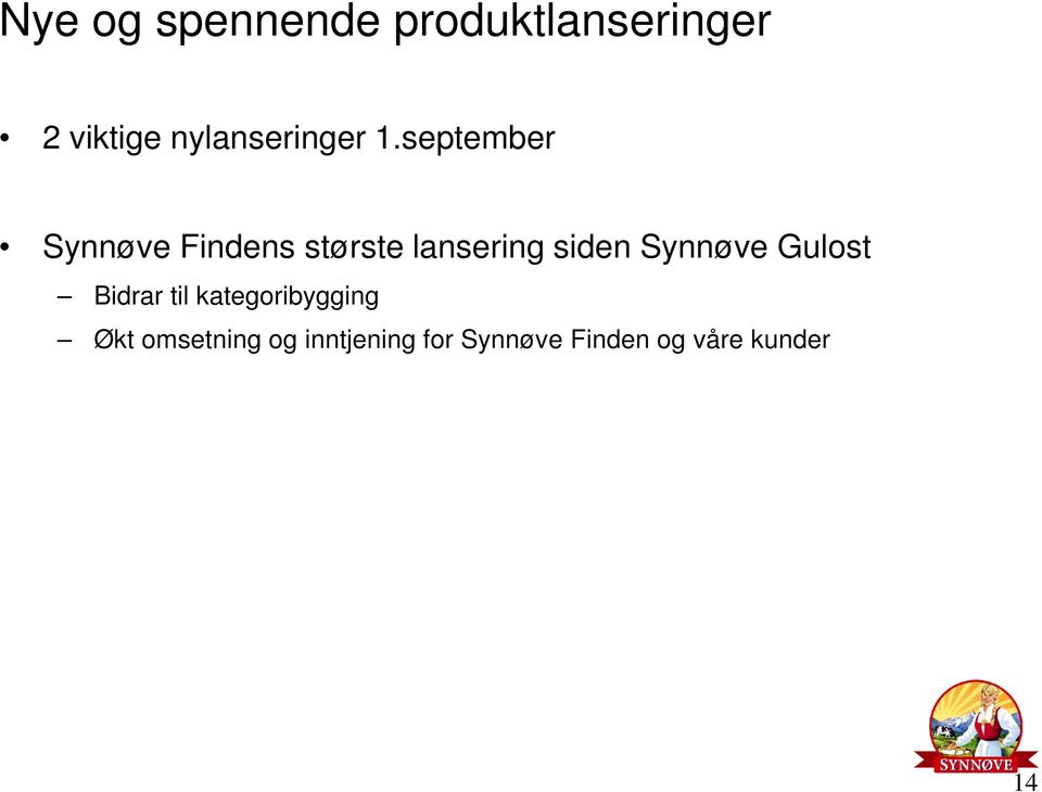 september Synnøve Findens største lansering siden