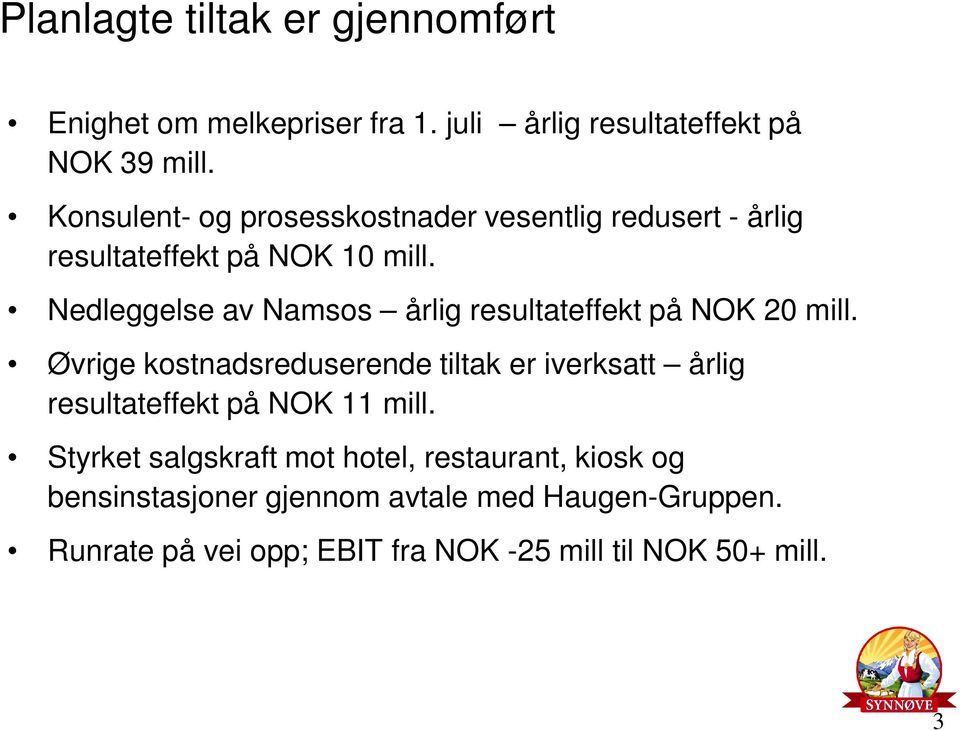 Nedleggelse av Namsos årlig resultateffekt på NOK 20 mill.