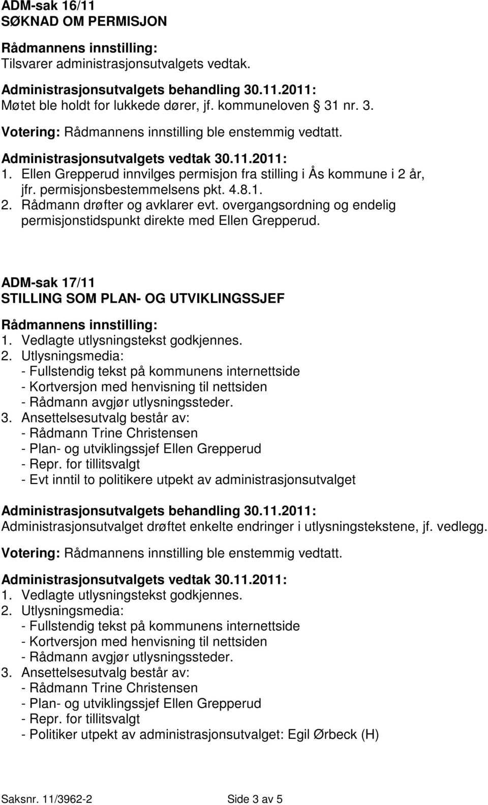 permisjonsbestemmelsens pkt. 4.8.1. 2. Rådmann drøfter og avklarer evt. overgangsordning og endelig permisjonstidspunkt direkte med Ellen Grepperud.