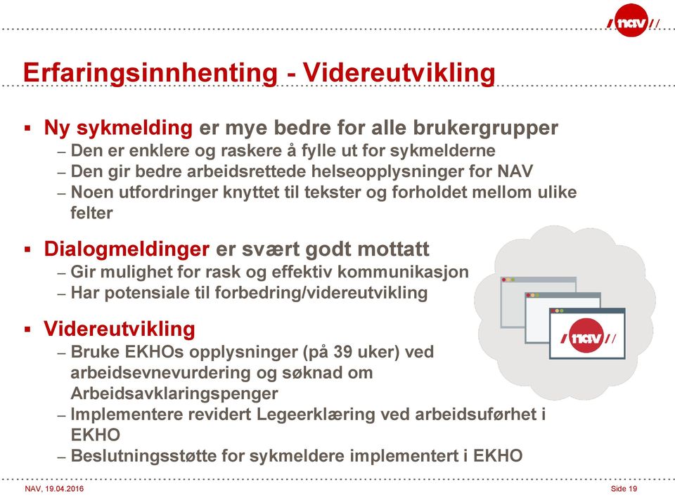 for rask og effektiv kommunikasjon Har potensiale til forbedring/videreutvikling Videreutvikling Bruke EKHOs opplysninger (på 39 uker) ved arbeidsevnevurdering og