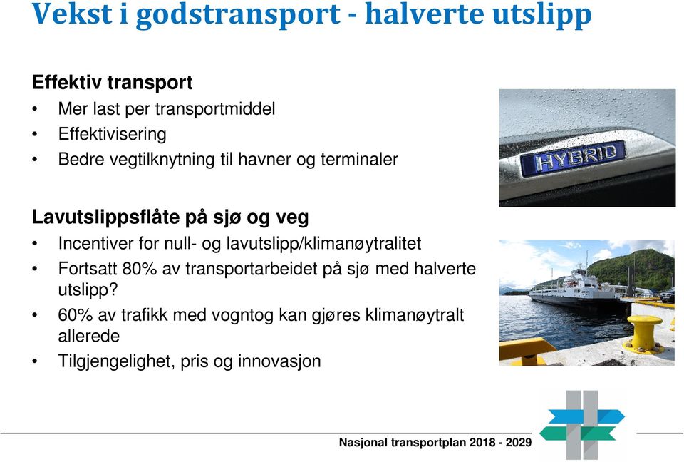 Incentiver for null- og lavutslipp/klimanøytralitet Fortsatt 80% av transportarbeidet på sjø med