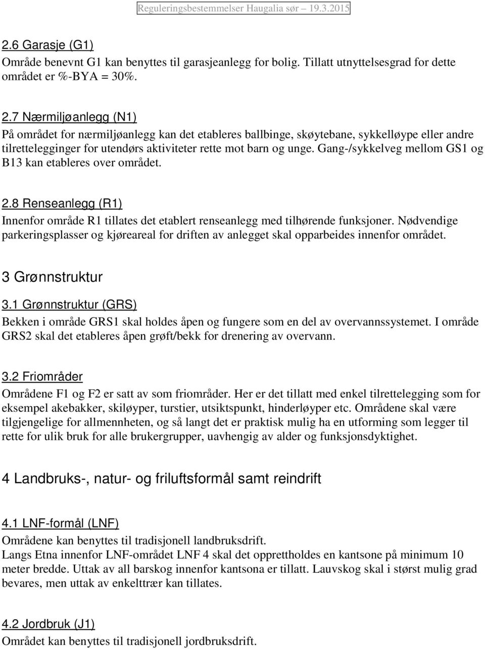 Gang-/sykkelveg mellom GS1 og B13 kan etableres over området. 2.8 Renseanlegg (R1) Innenfor område R1 tillates det etablert renseanlegg med tilhørende funksjoner.