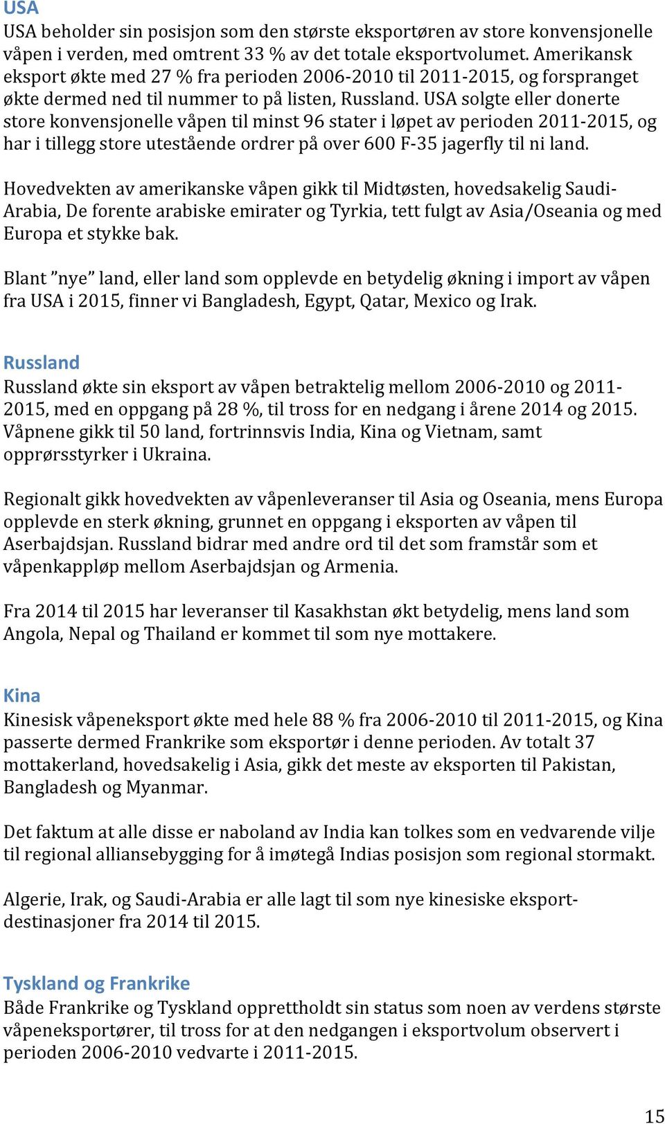 usasolgteellerdonerte storekonvensjonellevåpentilminst96stateriløpetavperioden2011j2015,og haritilleggstoreuteståendeordrerpåover600fj35jagerflytilniland.