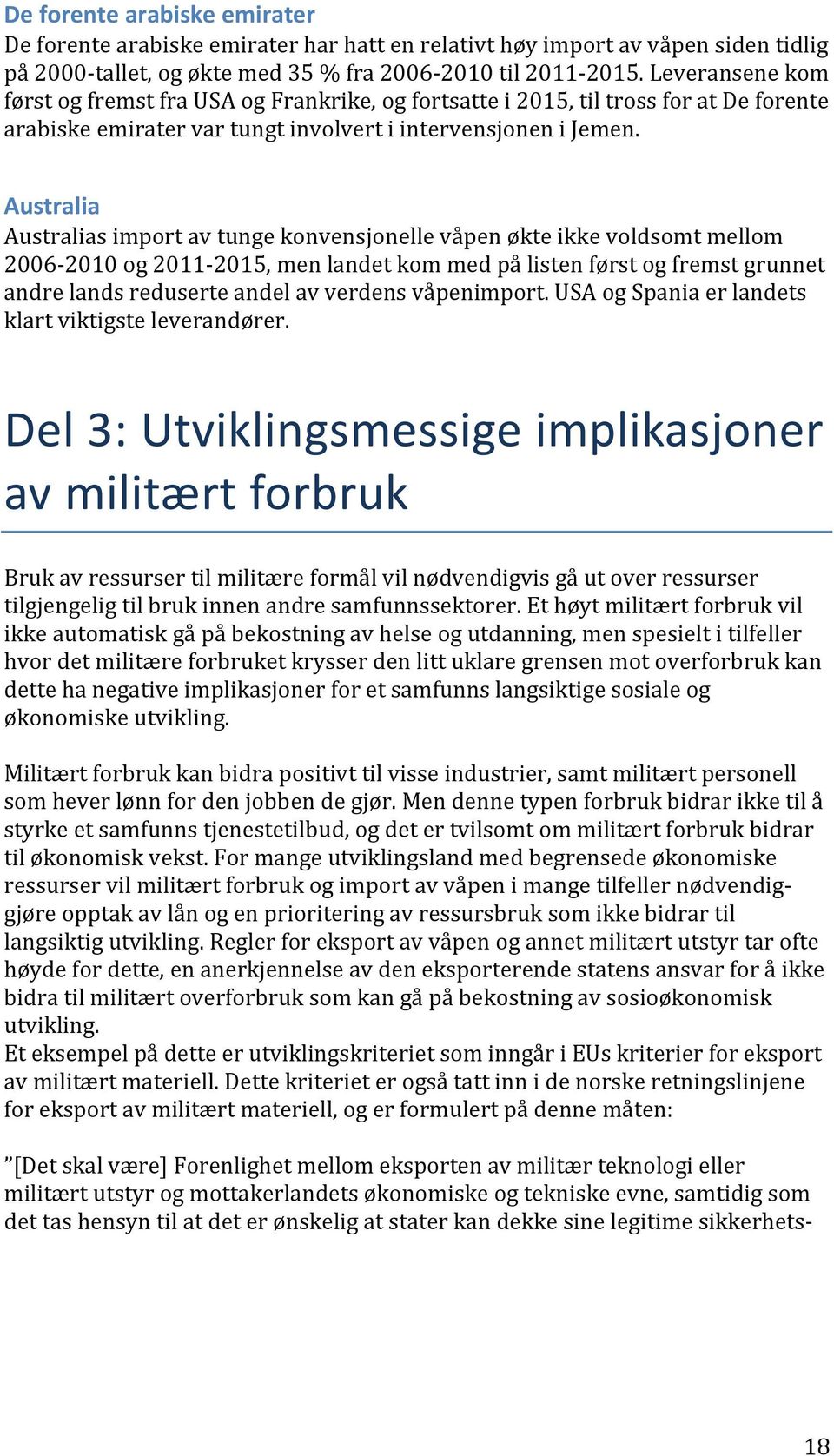 Australia- Australiasimportavtungekonvensjonellevåpenøkteikkevoldsomtmellom 2006J2010og2011J2015,menlandetkommedpålistenførstogfremstgrunnet andrelandsreduserteandelavverdensvåpenimport.