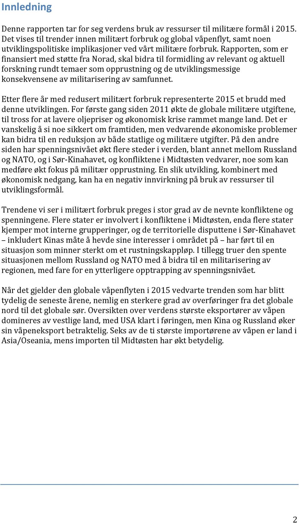 rapporten,somer finansiertmedstøttefranorad,skalbidratilformidlingavrelevantogaktuell forskningrundttemaersomopprustningogdeutviklingsmessige konsekvenseneavmilitariseringavsamfunnet.