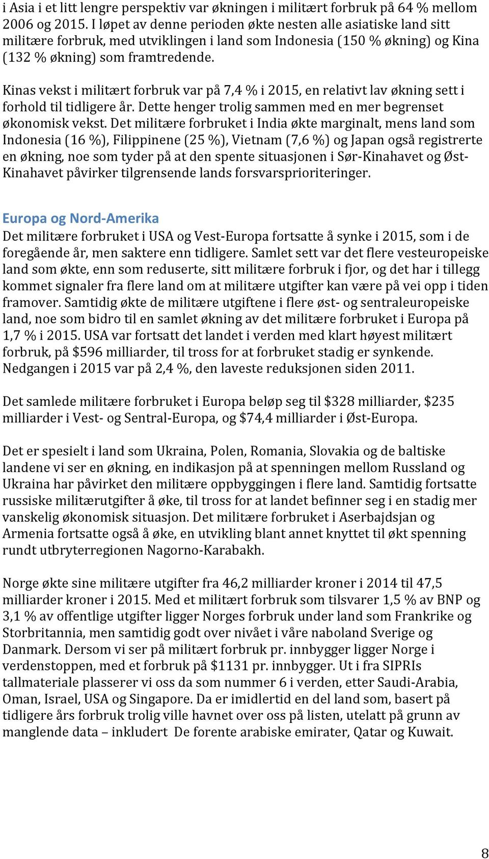 Kinasvekstimilitærtforbrukvarpå7,4%i2015,enrelativtlavøkningsetti forholdtiltidligereår.dettehengertroligsammenmedenmerbegrenset økonomiskvekst.