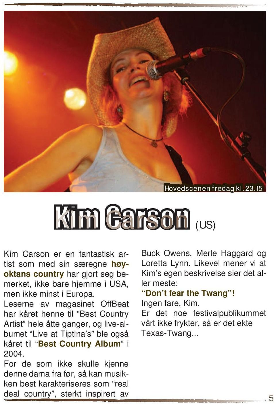Leserne av magasinet OffBeat har kåret henne til Best Country Artist hele åtte ganger, og live-albumet Live at Tiptina s ble også kåret til Best Country Album i 2004.