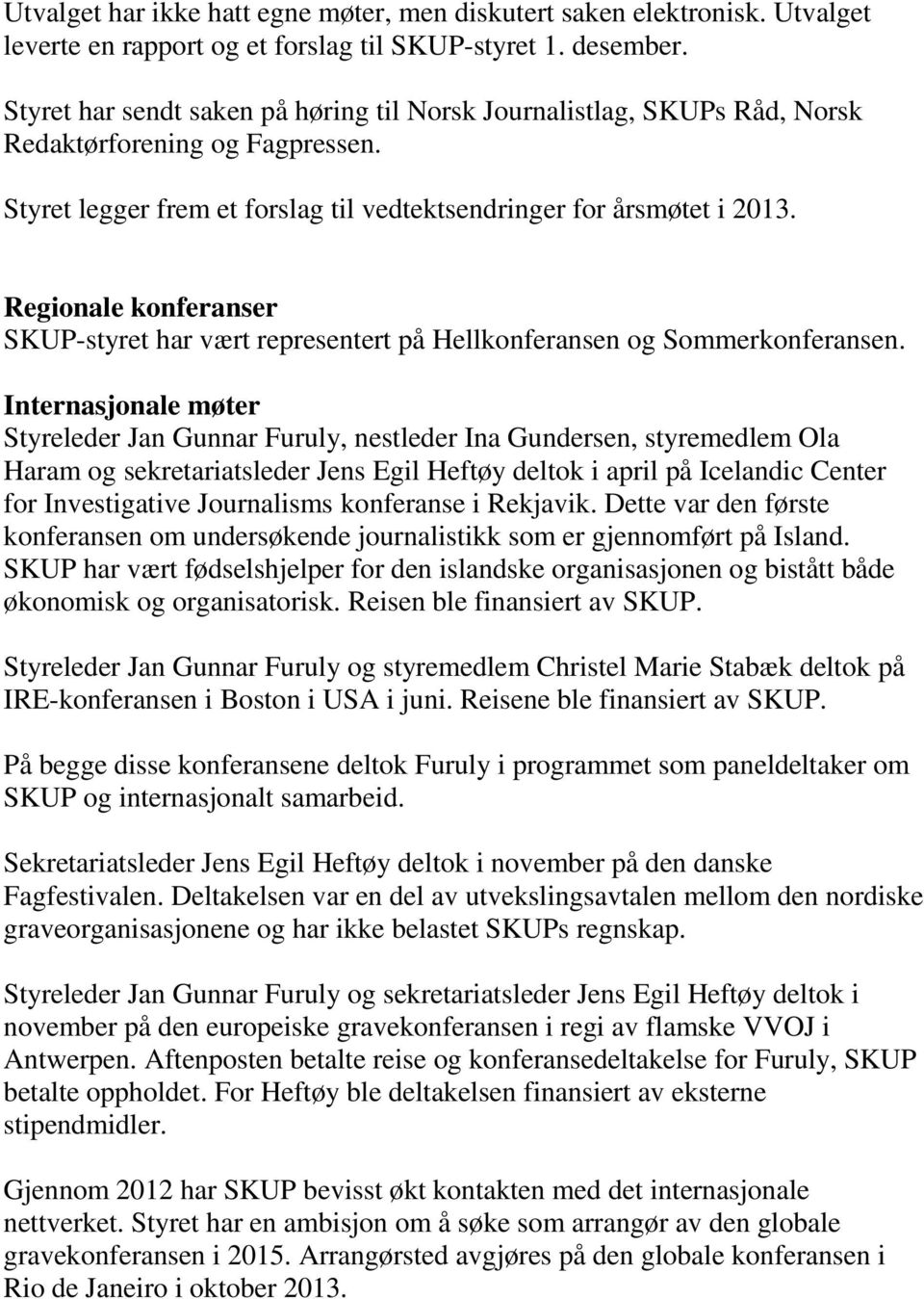 Regionale konferanser SKUP-styret har vært representert på Hellkonferansen og Sommerkonferansen.