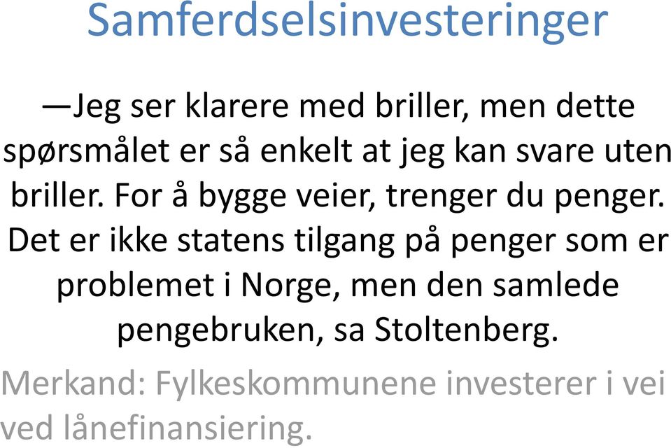 Det er ikke statens tilgang på penger som er problemet i Norge, men den samlede