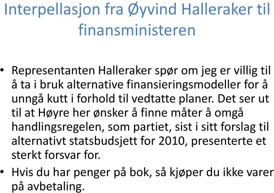 Det ser ut til at Høyre her ønsker å finne måter å omgå handlingsregelen, som partiet, sist i sitt forslag til